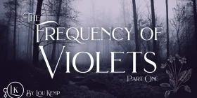 The Frequency of Violets Part One